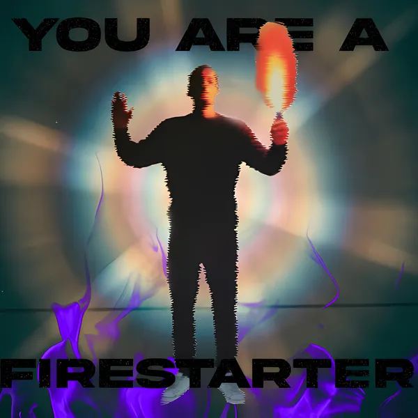 You Are A Firestarter